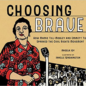 Choosing Brave: How Mamie Till-Mobley and Emmett Till Sparked the Civil Rights